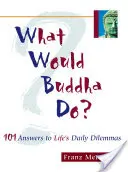 Co zrobiłby Budda? 101 odpowiedzi na codzienne życiowe dylematy - What Would Buddha Do?: 101 Answers to Life's Daily Dilemmas