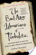 The Bad-Ass Librarians of Timbuktu and Their Race to Save the World's Most Precious Manuscripts: The Bad-Ass Librarians of Timbuktu and Their Race to Save the World's Most Precious Manuscripts - The Bad-Ass Librarians of Timbuktu and Their Race to Save the World's Most Precious Manuscripts