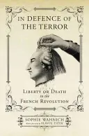 W obronie terroru: Wolność lub śmierć w rewolucji francuskiej - In Defence of the Terror: Liberty or Death in the French Revolution