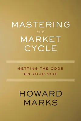 Opanowanie cyklu rynkowego: Szanse po twojej stronie - Mastering the Market Cycle: Getting the Odds on Your Side