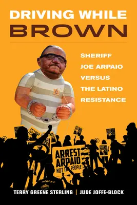 Driving While Brown: Szeryf Joe Arpaio kontra latynoski ruch oporu - Driving While Brown: Sheriff Joe Arpaio Versus the Latino Resistance