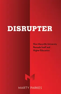 Disrupter: Jak Uniwersytet Maryville zmienił siebie i szkolnictwo wyższe - Disrupter: How Maryville University Remade Itself and Higher Education