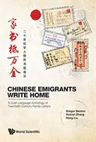 Chińscy migranci piszą do domu: Dwujęzyczna antologia listów rodzinnych z XX wieku - Chinese Migrants Write Home: A Dual-Language Anthology of Twentieth-Century Family Letters