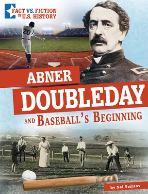 Abner Doubleday i początki baseballu: Oddzielając fakty od fikcji - Abner Doubleday and Baseball's Beginning: Separating Fact from Fiction