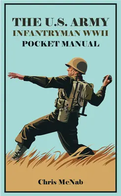 The U.S. Army Infantryman Pocket Manual 1941-45: Eto & Mto