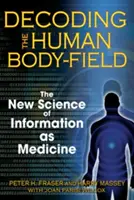 Dekodowanie pola ludzkiego ciała: Nowa nauka o informacji jako medycynie - Decoding the Human Body-Field: The New Science of Information as Medicine