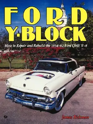 Ford Y-Block: Jak naprawić i odbudować Forda Ohv V-8 z lat 1954-62 - Ford Y-Block: How to Repair and Rebuild the 1954-62 Ford Ohv V-8