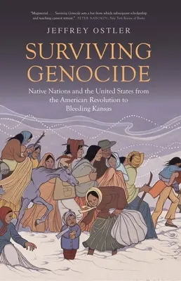 Przetrwać ludobójstwo: Rdzenne narody i Stany Zjednoczone od rewolucji amerykańskiej do krwawiącego Kansas - Surviving Genocide: Native Nations and the United States from the American Revolution to Bleeding Kansas