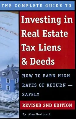 The Complete Guide to Investing in Real Estate Tax Liens & Deeds: Jak uzyskać wysokie stopy zwrotu - Bezpiecznie poprawiona 2. edycja - The Complete Guide to Investing in Real Estate Tax Liens & Deeds: How to Earn High Rates of Return - Safely Revised 2nd Edition