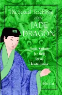 Nauki seksualne Jadeitowego Smoka: Taoistyczne metody rewitalizacji seksualnej mężczyzn - The Sexual Teachings of the Jade Dragon: Taoist Methods for Male Sexual Revitalization