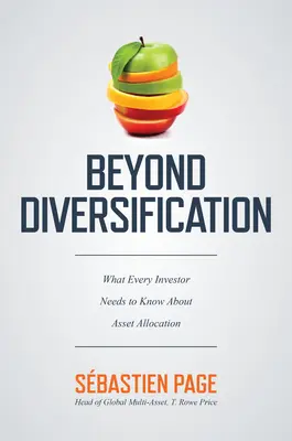 Beyond Diversification: Co każdy inwestor powinien wiedzieć o alokacji aktywów - Beyond Diversification: What Every Investor Needs to Know about Asset Allocation