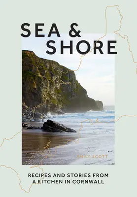 Sea & Shore: Przepisy i historie kucharza i jego kuchni w Kornwalii - Sea & Shore: Recipes and Stories from a Cook and Her Kitchen in Cornwall