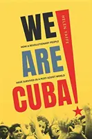 Jesteśmy Kubą! Jak rewolucyjny naród przetrwał w postsowieckim świecie - We Are Cuba!: How a Revolutionary People Have Survived in a Post-Soviet World