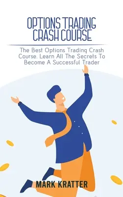 Szybki kurs handlu opcjami: Najlepszy szybki kurs handlu opcjami. Poznaj wszystkie sekrety, aby zostać odnoszącym sukcesy traderem - Options Trading Crash Course: The Best Options Trading Crash Course. Learn All The Secrets To Become A Successful Trader