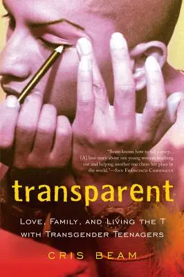 Transparent: Miłość, rodzina i życie T z transpłciowymi nastolatkami - Transparent: Love, Family, and Living the T with Transgender Teenagers