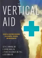 Vertical Aid: Niezbędna medycyna dzikiej przyrody dla wspinaczy, trekkerów i alpinistów - Vertical Aid: Essential Wilderness Medicine for Climbers, Trekkers, and Mountaineers