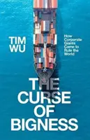 Klątwa ogromu - jak korporacyjne giganty zaczęły rządzić światem (Wu Tim (Atlantic Books)) - Curse of Bigness - How Corporate Giants Came to Rule the World (Wu Tim (Atlantic Books))