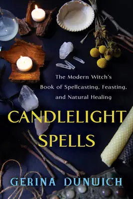 Zaklęcia przy świecach: Księga współczesnej czarownicy o rzucaniu czarów, ucztowaniu i naturalnym uzdrawianiu - Candlelight Spells: The Modern Witch's Book of Spellcasting, Feasting, and Natural Healing