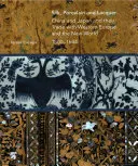 Jedwab, porcelana i lakier: Chiny i Japonia oraz ich handel z Europą Zachodnią i Nowym Światem, 1500-1644 - Silk, Porcelain and Lacquer: China and Japan and Their Trade with Western Europe and the New World, 1500-1644