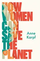 Jak kobiety mogą ocalić planetę - How Women Can Save The Planet