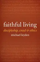 Życie w wierze: Uczniostwo, wyznanie wiary i etyka - Faithful Living: Discipleship, Creed, and Ethics