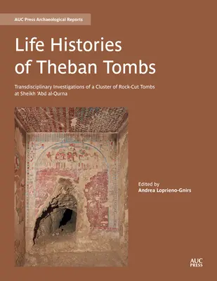 Historie życia tebańskich grobowców: Transdyscyplinarne badania klastra skalnych grobowców w Sheikh 'Abd Al-Qurna - Life Histories of Theban Tombs: Transdisciplinary Investigations of a Cluster of Rock-Cut Tombs at Sheikh 'Abd Al-Qurna