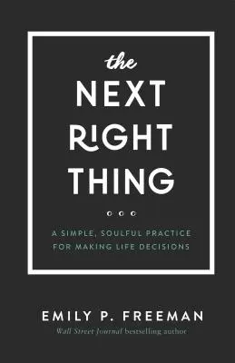 Następna właściwa rzecz: Prosta, uduchowiona praktyka podejmowania życiowych decyzji - The Next Right Thing: A Simple, Soulful Practice for Making Life Decisions