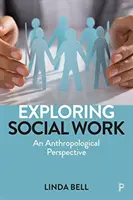 Odkrywanie pracy socjalnej: Perspektywa antropologiczna - Exploring Social Work: An Anthropological Perspective