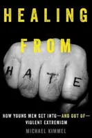 Healing from Hate: How Young Men Get Into--And Out--Violent Extremism (Jak młodzi mężczyźni popadają w ekstremizm i z niego wychodzą) - Healing from Hate: How Young Men Get Into--And Out Of--Violent Extremism