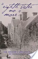 Ósma siostra już nie istnieje: Początki i ewolucja Connecticut College - Eighth Sister No More: The Origins and Evolution of Connecticut College