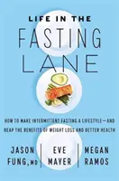 Life in the Fasting Lane - Jak uczynić przerywany post stylem życia - i czerpać korzyści z utraty wagi i lepszego zdrowia - Life in the Fasting Lane - How to Make Intermittent Fasting a Lifestyle - and Reap the Benefits of Weight Loss and Better Health