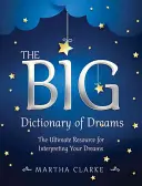 Wielki słownik snów: Najlepsze źródło interpretacji snów - The Big Dictionary of Dreams: The Ultimate Resource for Interpreting Your Dreams
