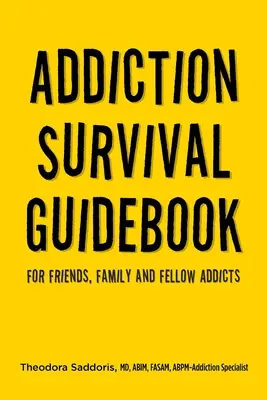 Przewodnik przetrwania w uzależnieniu: Dla przyjaciół, rodziny i kolegów uzależnionych - Addiction Survival Guidebook: For Friends, Family and Fellow Addicts