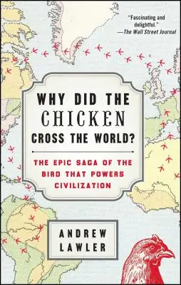 Dlaczego kurczak przemierzył świat? Epicka saga o ptaku, który napędza cywilizację - Why Did the Chicken Cross the World?: The Epic Saga of the Bird That Powers Civilization