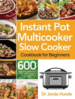 Instant Pot Multicooker Slow Cooker - książka kucharska dla początkujących: Łatwe, świeże i niedrogie przepisy na 600 dań z wolnowaru, które pokocha cała rodzina - Instant Pot Multicooker Slow Cooker Cookbook for Beginners: Easy, Fresh & Affordable 600 Slow Cooker Recipes Your Whole Family Will Love