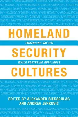 Kultury bezpieczeństwa wewnętrznego: Wzmacnianie wartości przy jednoczesnym wspieraniu odporności - Homeland Security Cultures: Enhancing Values While Fostering Resilience