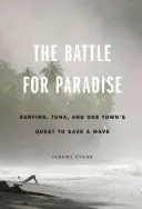 Bitwa o raj: Surfing, tuńczyk i dążenie jednego miasta do ocalenia fali - The Battle for Paradise: Surfing, Tuna, and One Town's Quest to Save a Wave