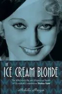 Lodowa blondynka: Wirujące życie i tajemnicza śmierć komediantki Thelmy Todd - The Ice Cream Blonde: The Whirlwind Life and Mysterious Death of Screwball Comedienne Thelma Todd