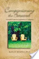 Towarzyszenie pogrążonym w żałobie: Uduchowiony przewodnik dla doradców i opiekunów - Companioning the Bereaved: A Soulful Guide for Counselors & Caregivers