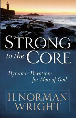 Silny do rdzenia: Dynamiczne nabożeństwa dla Bożych mężczyzn - Strong to the Core: Dynamic Devotions for Men of God