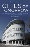 Miasta jutra: Intelektualna historia planowania i projektowania miast od 1880 roku - Cities of Tomorrow: An Intellectual History of Urban Planning and Design Since 1880