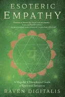 Ezoteryczna empatia: Magiczny i metafizyczny przewodnik po wrażliwości emocjonalnej - Esoteric Empathy: A Magickal & Metaphysical Guide to Emotional Sensitivity