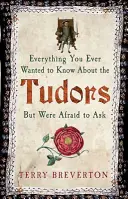 Wszystko, co kiedykolwiek chciałeś wiedzieć o Tudorach, ale bałeś się zapytać - Everything You Ever Wanted to Know about the Tudors But Were Afraid to Ask