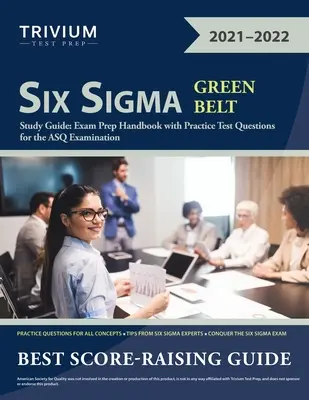 Six Sigma Green Belt Study Guide: Podręcznik przygotowujący do egzaminu z praktycznymi pytaniami egzaminacyjnymi do egzaminu ASQ - Six Sigma Green Belt Study Guide: Exam Prep Handbook with Practice Test Questions for the ASQ Examination