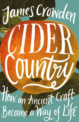 Cider Country - Jak starożytne rzemiosło stało się sposobem na życie - Cider Country - How an Ancient Craft Became a Way of Life