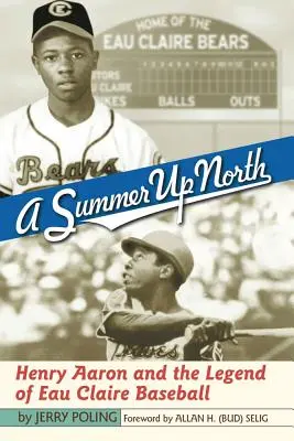 Lato na północy: Henry Aaron i legenda baseballu w Eau Claire - A Summer Up North: Henry Aaron and the Legend of Eau Claire Baseball