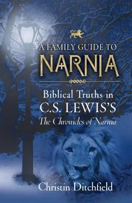 Rodzinny przewodnik po Narnii: Prawdy biblijne w „Opowieściach z Narnii” C.S. Lewisa - A Family Guide to Narnia: Biblical Truths in C.S. Lewis's the Chronicles of Narnia