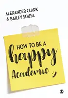 Jak być szczęśliwym naukowcem: Przewodnik po skuteczności w badaniach, pisaniu i nauczaniu - How to Be a Happy Academic: A Guide to Being Effective in Research, Writing and Teaching