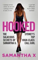 Hooked: Nieprzyzwoite sekrety Samanthy X: najlepszej dziewczyny na telefon w Sydney - Hooked: The Salacious Secrets of Samantha X: Sydney's Top High-Class Call Girl