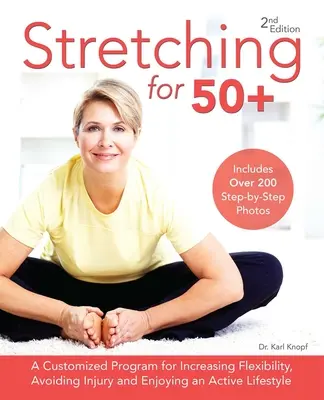 Stretching for 50+: Indywidualny program zwiększania elastyczności, unikania kontuzji i cieszenia się aktywnym stylem życia - Stretching for 50+: A Customized Program for Increasing Flexibility, Avoiding Injury and Enjoying an Active Lifestyle